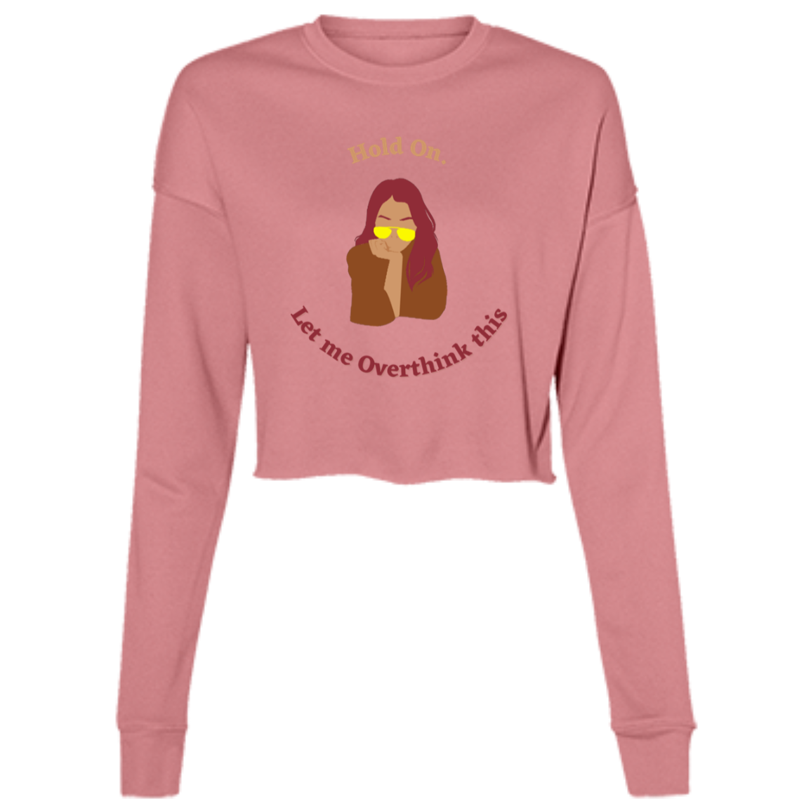 "Hold On. Let me Overthink This" Ladies' Cropped Fleece Crew