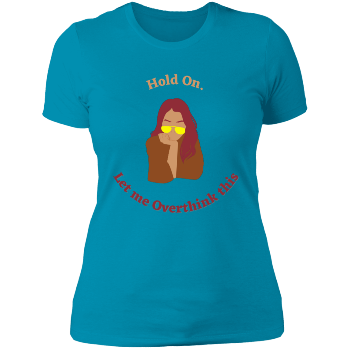 "Hold On. Let me Overthink This" Ladies' Boyfriend T-Shirt