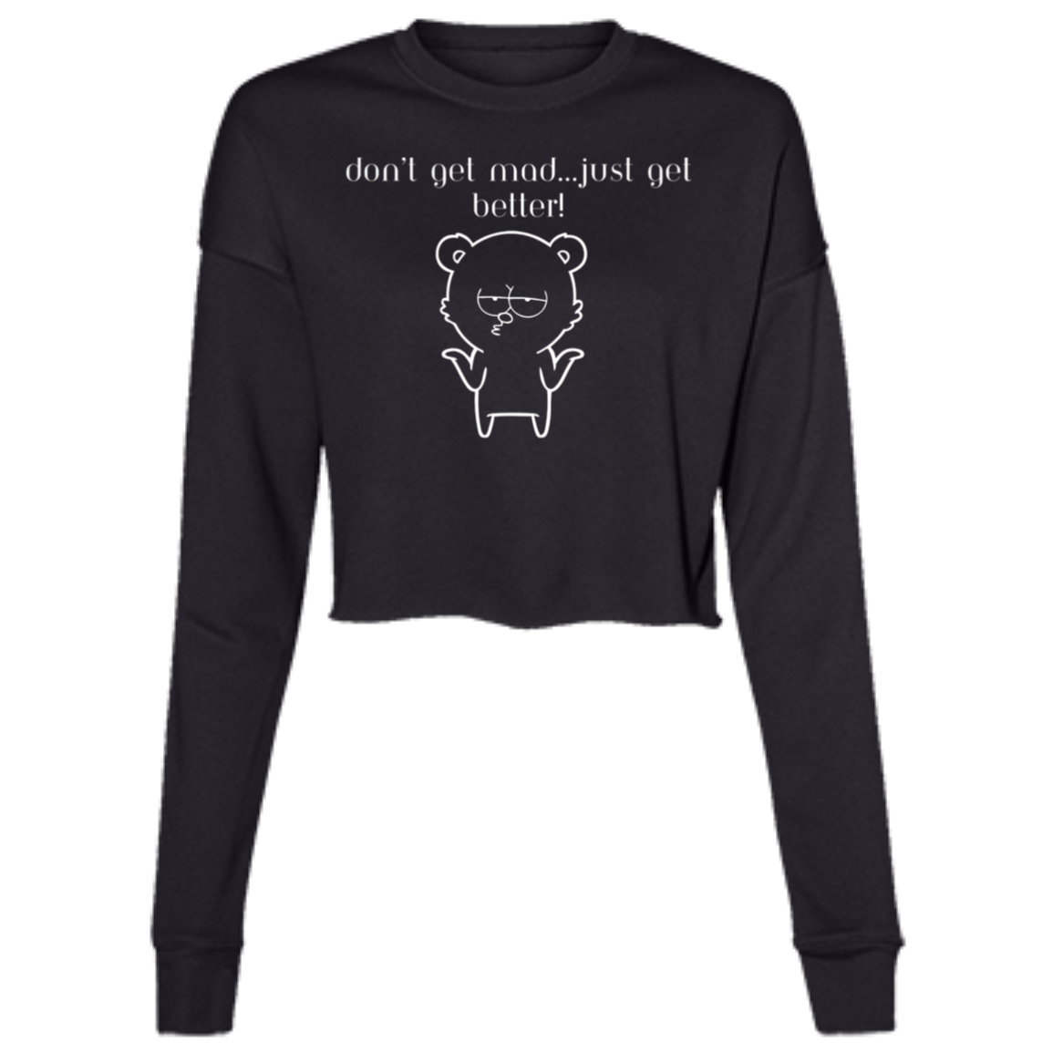 "Don't get Mad..."Ladies' Cropped Fleece Crew w/Graphics