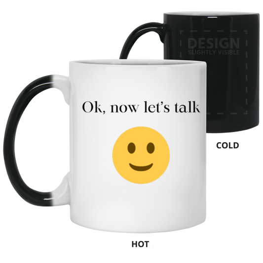 "Ok, Now Let's Talk" 11 oz Color Changing Mug
