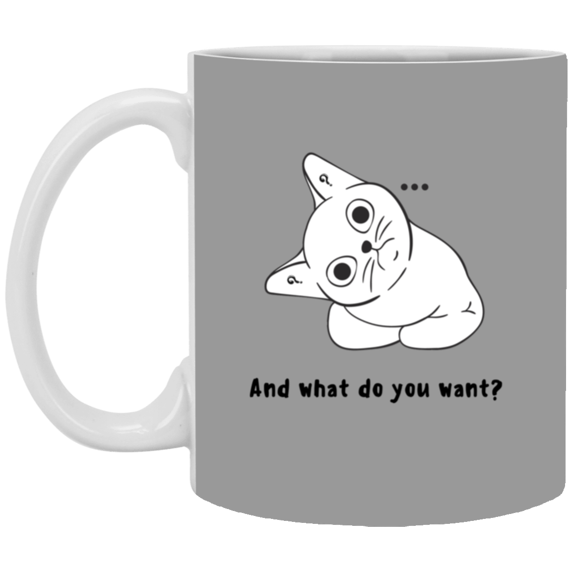 "...what do you want?" 11oz White Mug