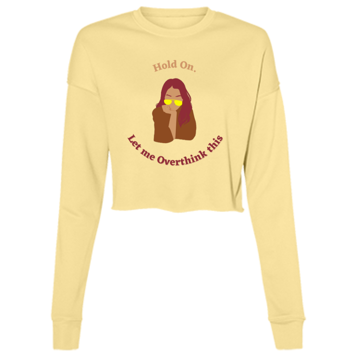 "Hold On. Let me Overthink This"  Ladies' Cropped Fleece Crew