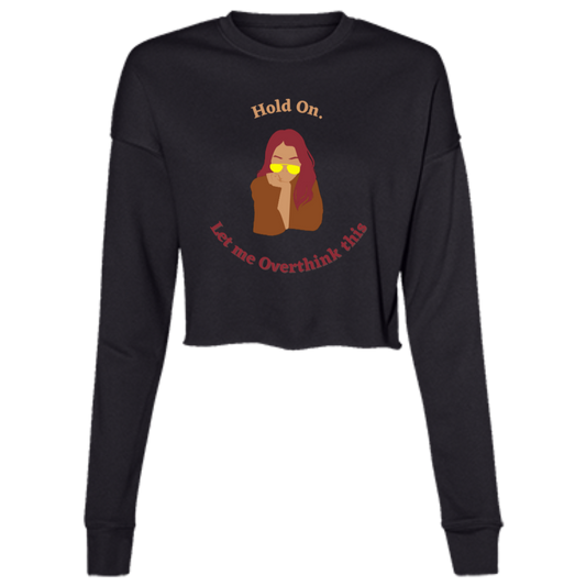 "Hold On. Let me Overthink This"  Ladies' Cropped Fleece Crew