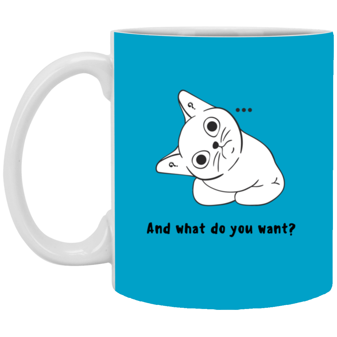 "...what do you want?" 11oz White Mug