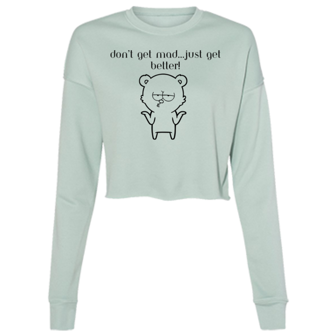"Don't get Mad..." Ladies' Cropped Fleece Crew w/Graphics