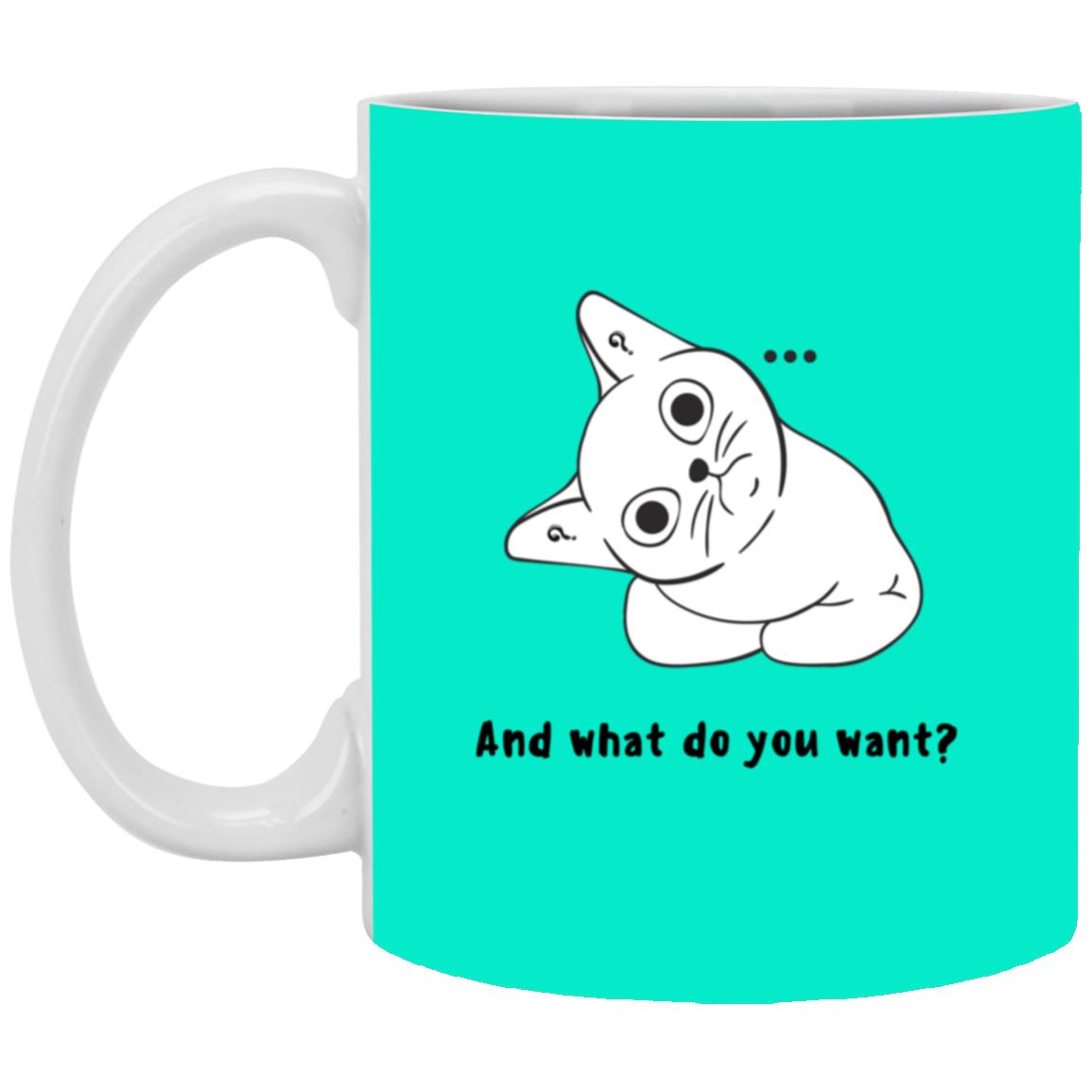 "...what do you want?" 11oz White Mug