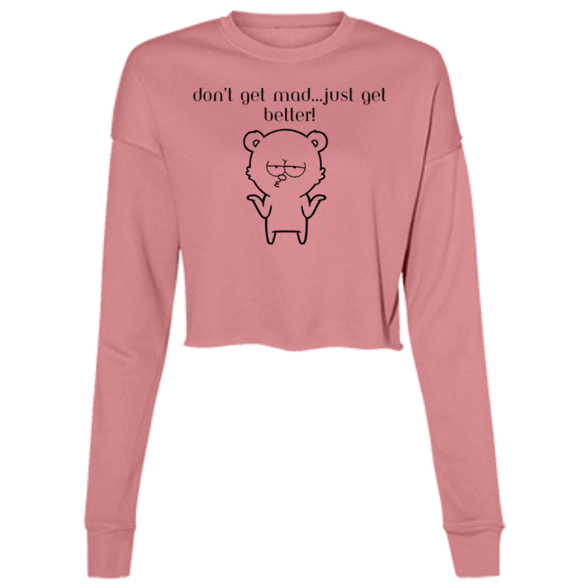 "Don't get Mad..." Ladies' Cropped Fleece Crew w/Graphics