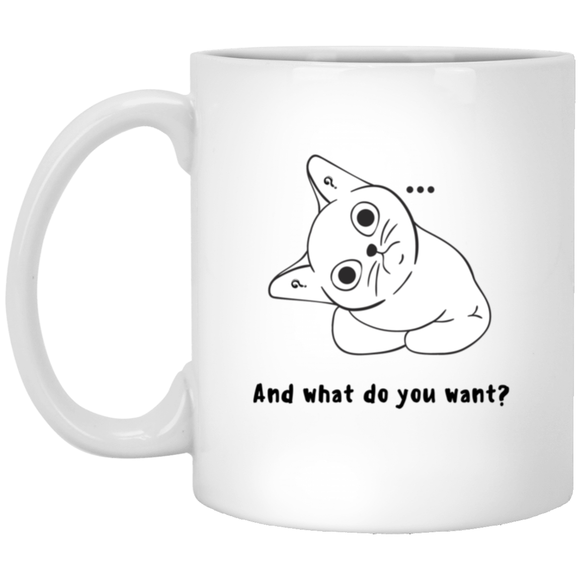 "...what do you want?" 11oz White Mug