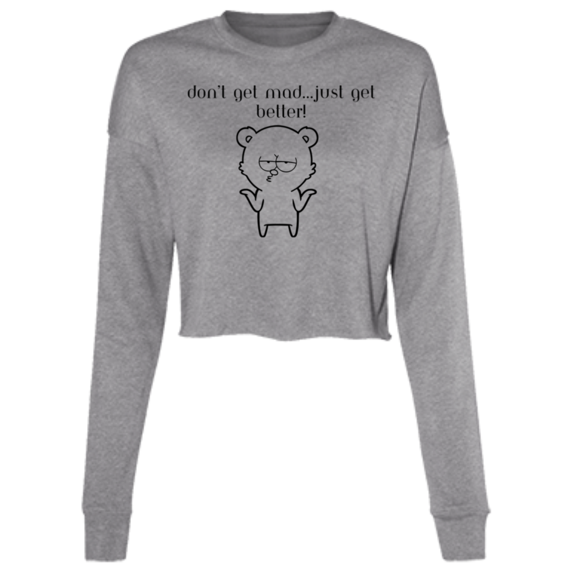 "Don't get Mad..." Ladies' Cropped Fleece Crew w/Graphics