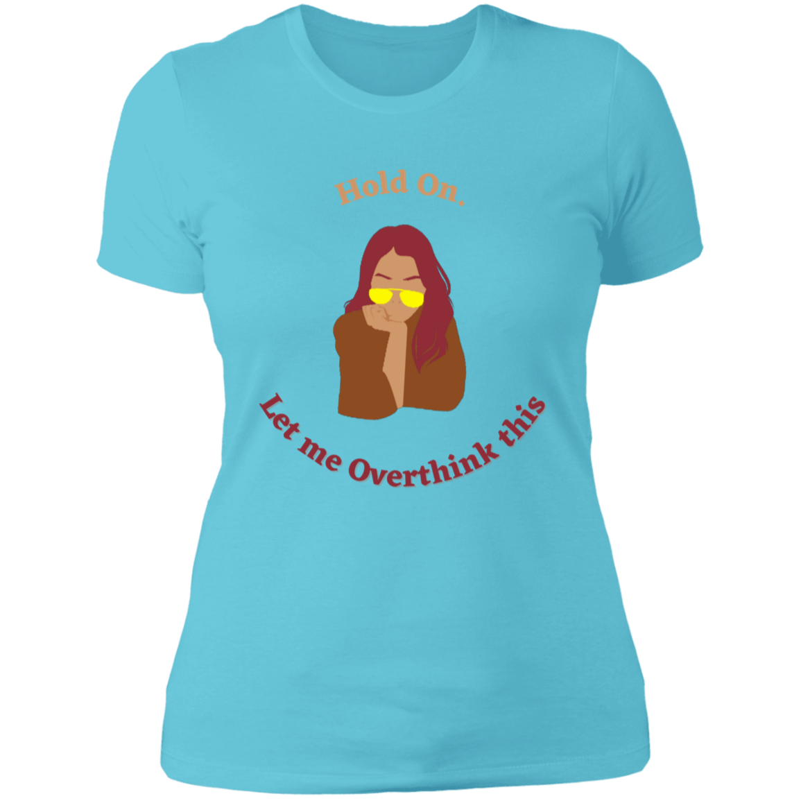 "Hold On. Let me Overthink This" Ladies' Boyfriend T-Shirt