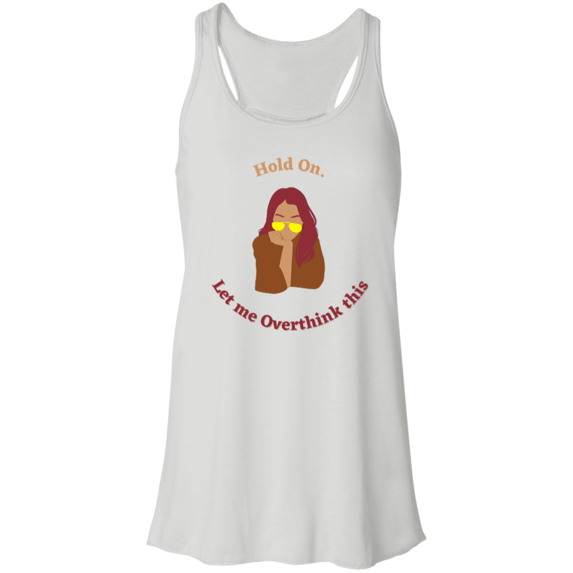 "Hold On. Let me Overthink This" Flowy Racerback Tank