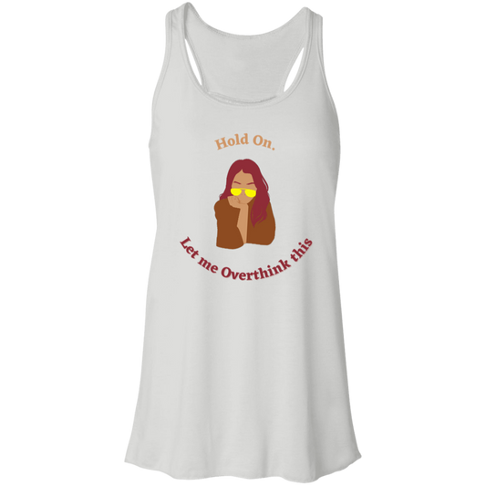 "Hold On. Let me Overthink This" Flowy Racerback Tank