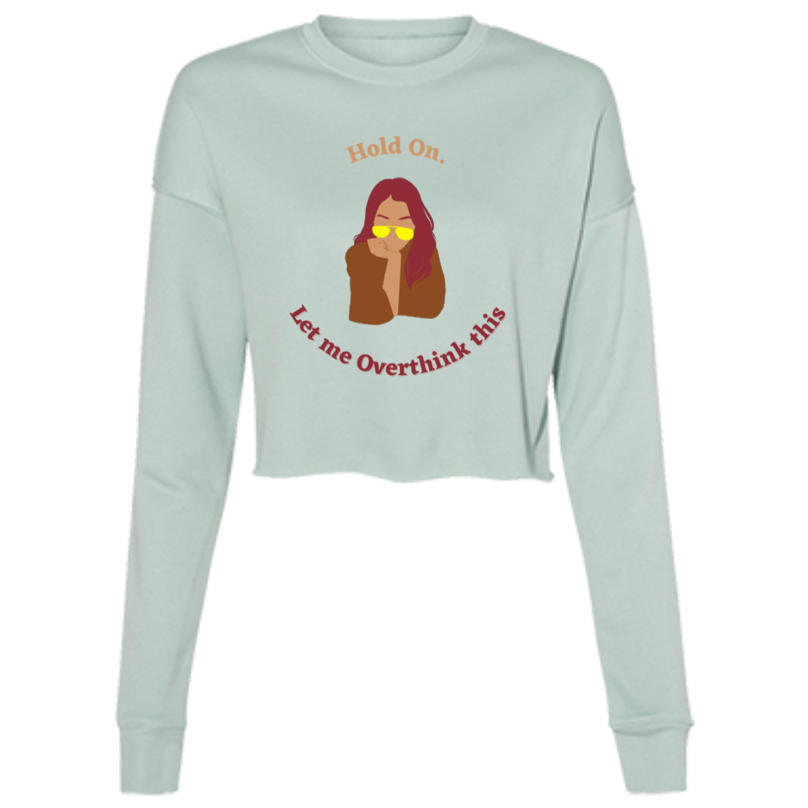 "Hold On. Let me Overthink This"  Ladies' Cropped Fleece Crew